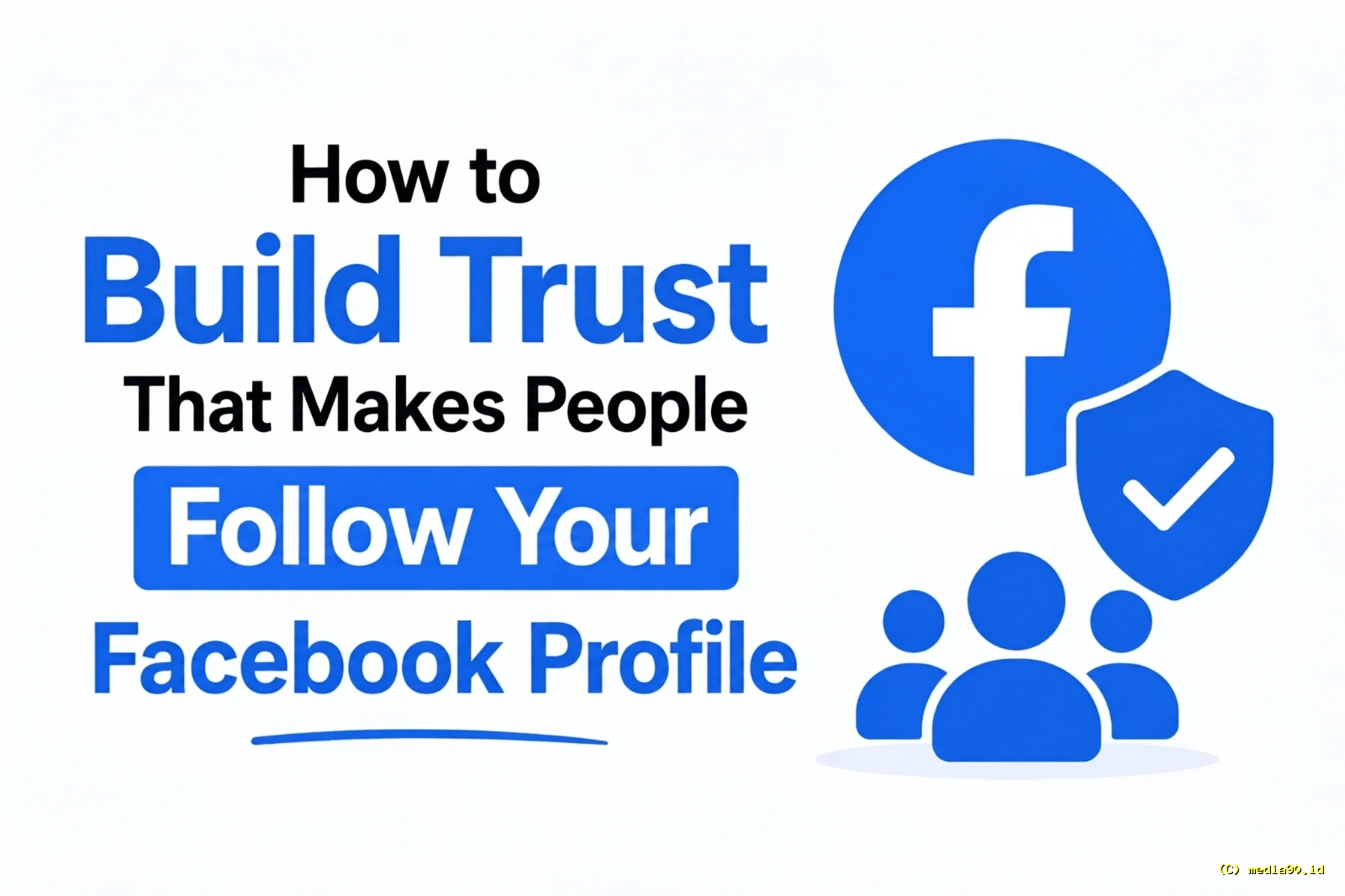 Cara Membangun Kepercayaan agar Orang Mau Follow Profil Facebook Anda