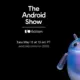 Google Siapkan Android Show: I/O Edition untuk Ungkap Inovasi Terbaru Android
