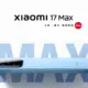 Xiaomi 17 Max Resmi Ditease, Peluncuran Tinggal Menunggu Waktu